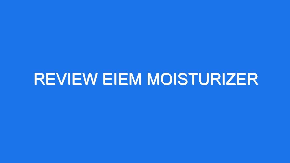 Review eiem moisturizer