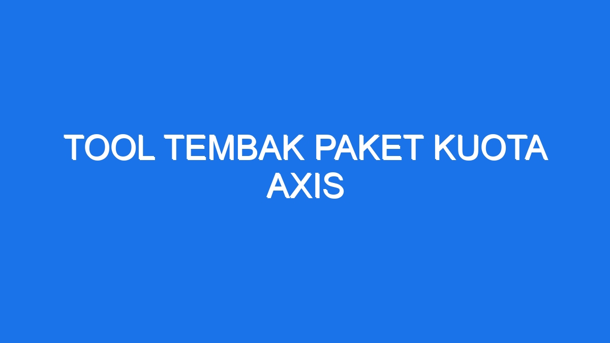 Tool tembak paket kuota axis