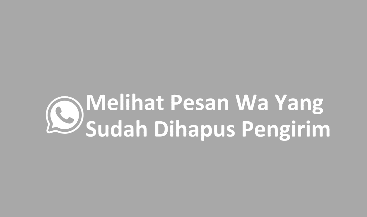Cara melihat pesan whatsapp yang sudah dihapus oleh pengirimnya
